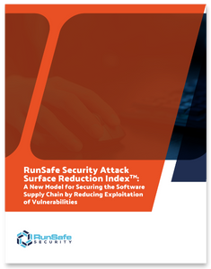 RunSafe Security Attack Surface Reduction Index™: A New Model for Securing the Software Supply Chain by Reducing Exploitation of Vulnerabilities