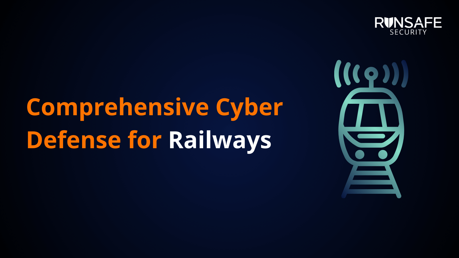 Strengthening Railway Cybersecurity Runsafe Security