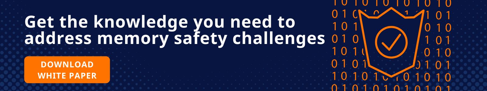 Get the knowledge and tools you need to address memory safety challenges.