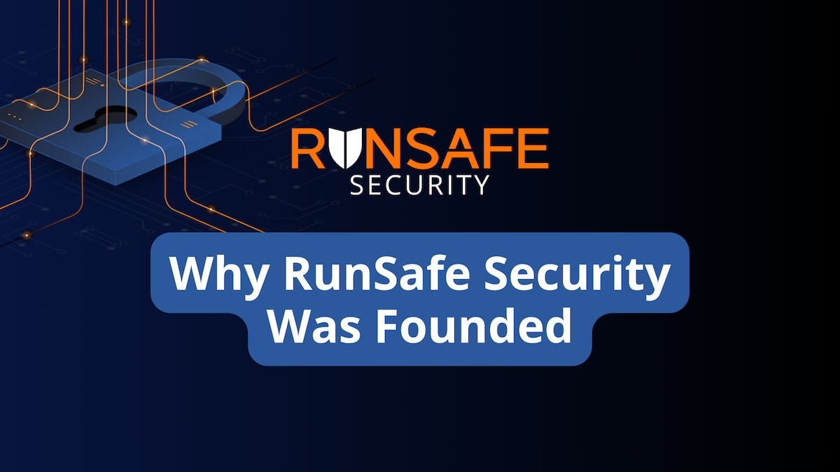 Why was RunSafe Security founded, and what inspired its creation?