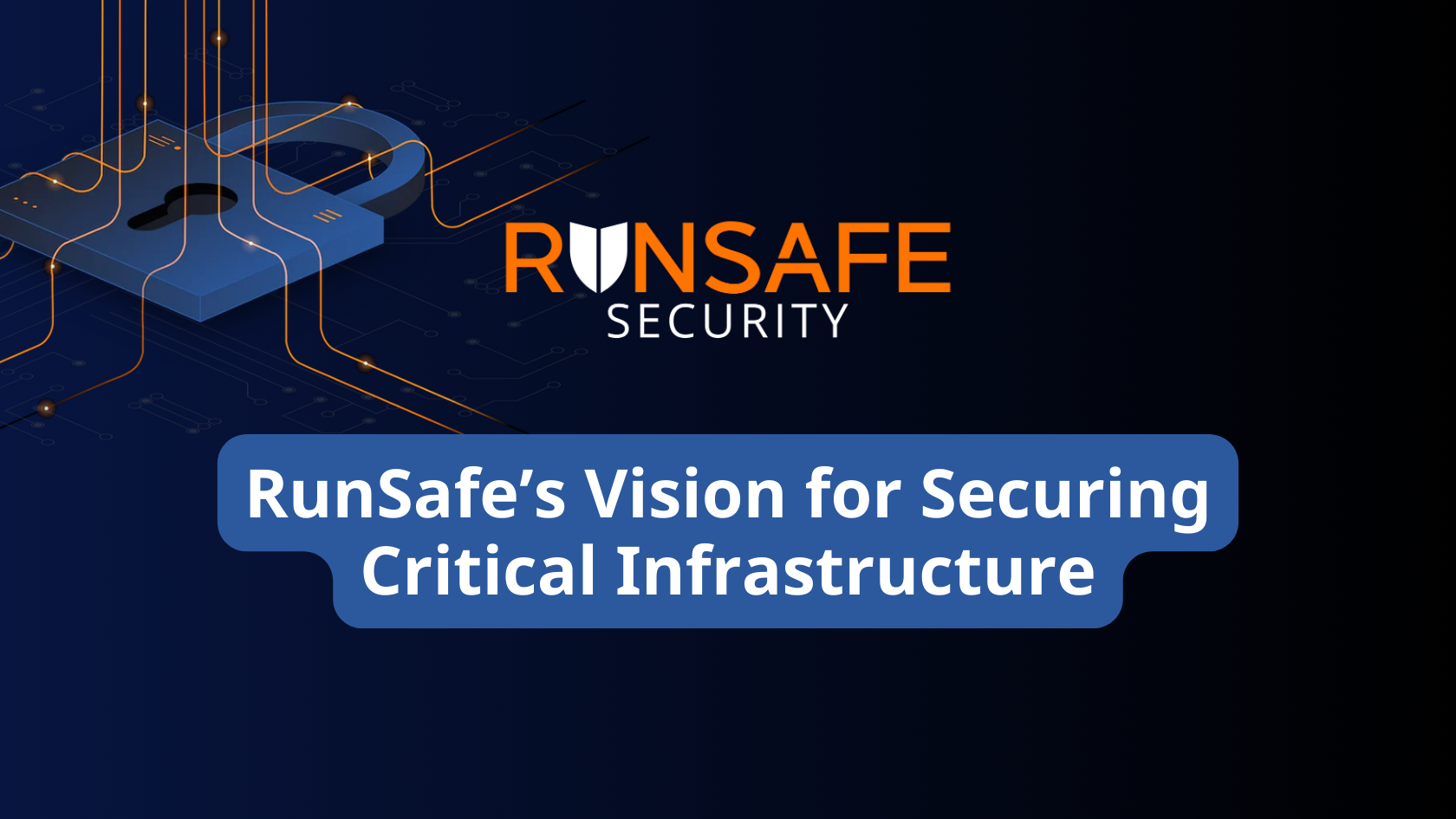 RunSafe’s Long-Term Vision for Securing Critical Infrastructure