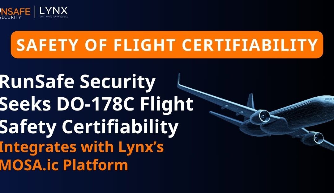 Based on Surging Demand, RunSafe Security Seeks DO-178C Flight Safety Certifiability, Integrates with Lynx’s MOSA.ic Platform