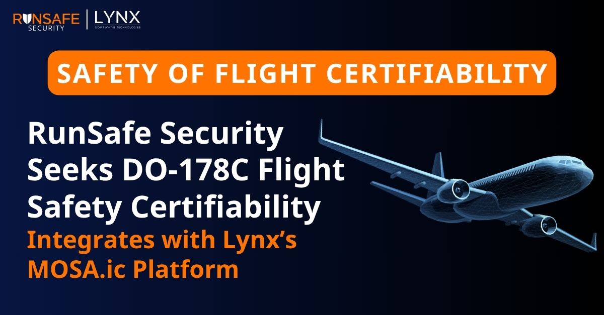 Based on Surging Demand, RunSafe Security Seeks DO-178C Flight Safety Certifiability, Integrates with Lynx’s MOSA.ic Platform