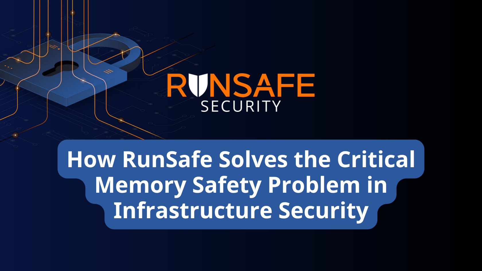 How RunSafe Solves the Critical Memory Safety Problem in Infrastructure Security