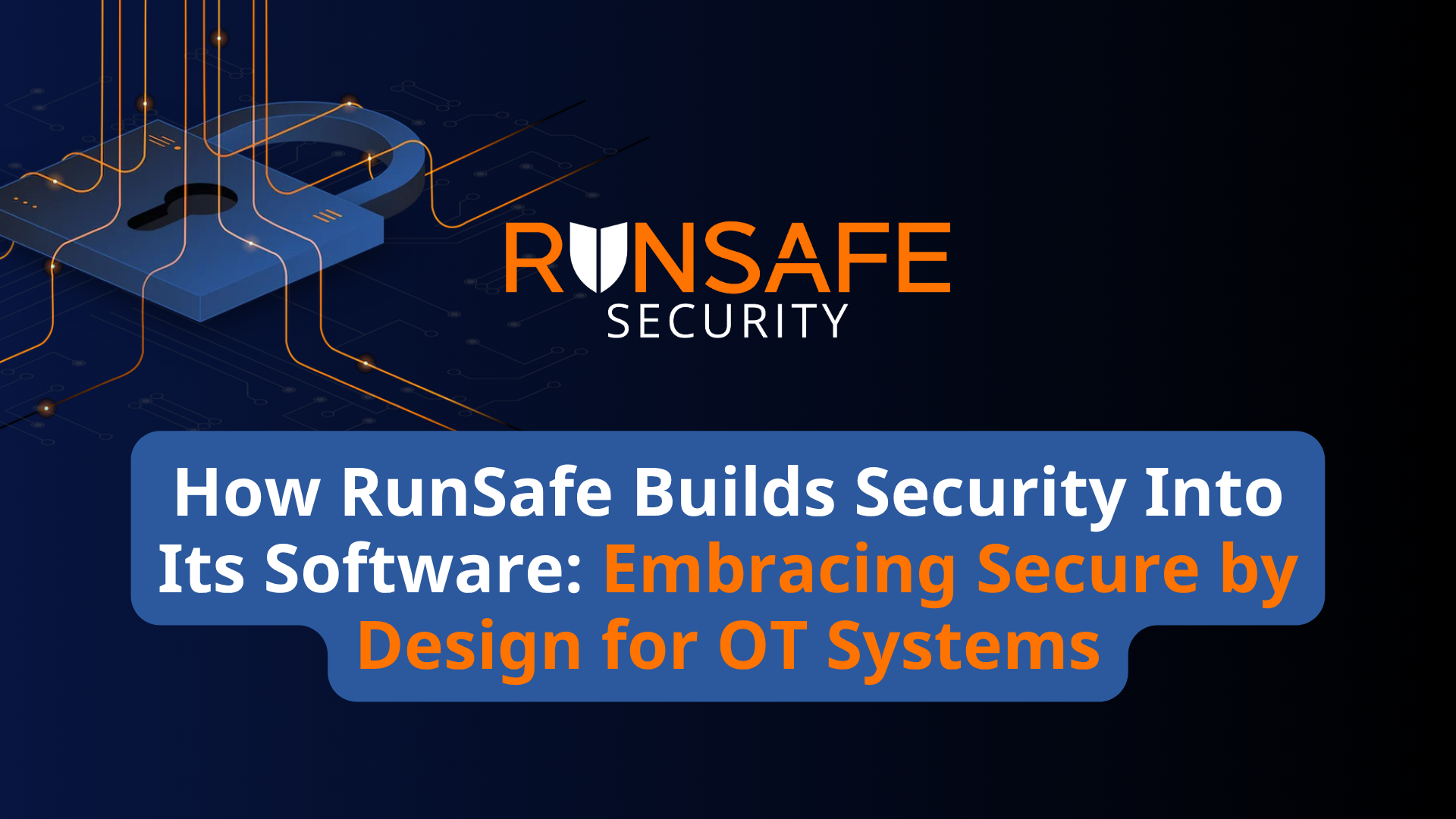 How RunSafe Builds Security Into Its Software: Embracing Secure by Design for OT Systems