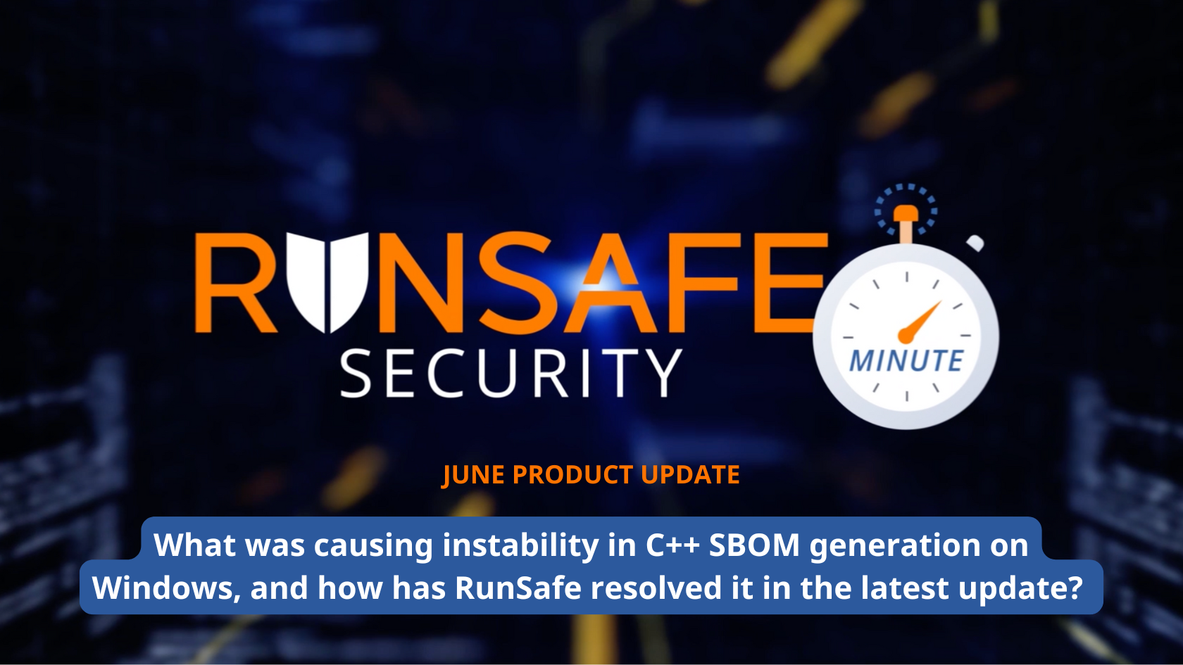 What was causing instability in C++ SBOM generation on Windows, and how has RunSafe resolved it in the latest update?