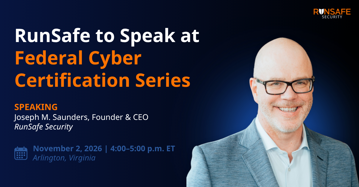 RunSafe CEO Joe Saunders to Speak at Federal Cyber Certification Series